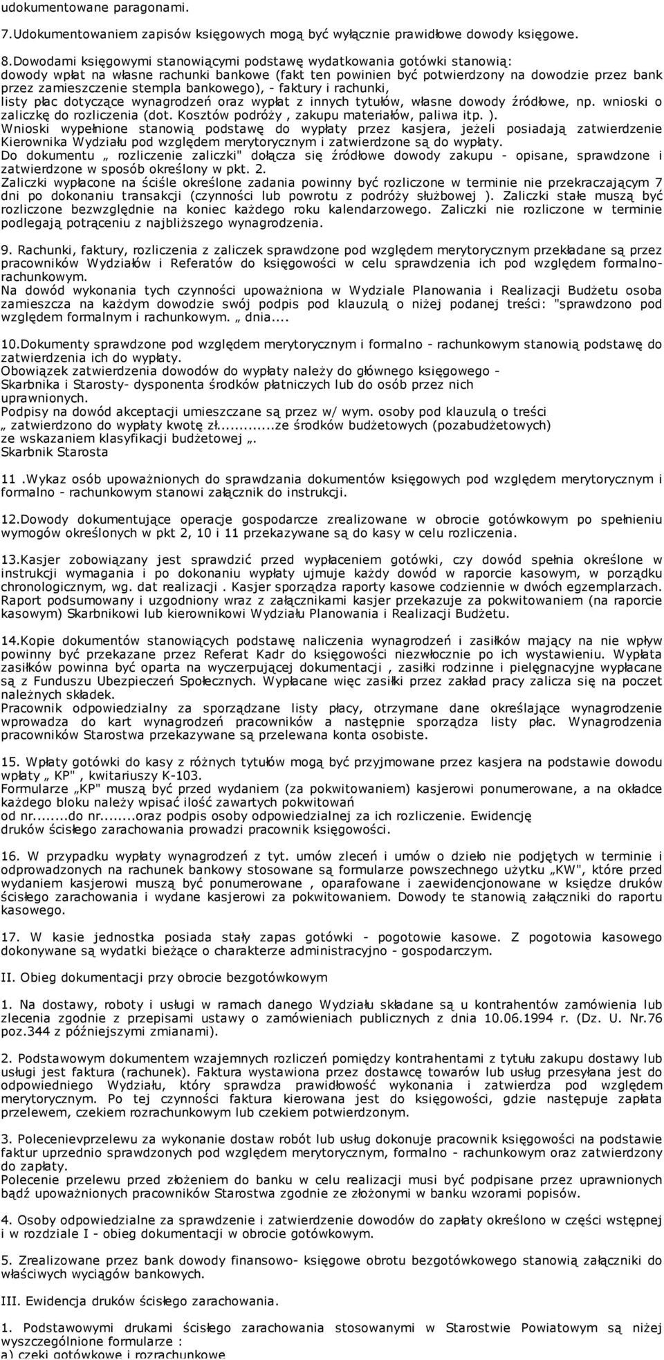 bankowego), - faktury i rachunki, listy płac dotyczące wynagrodzeń oraz wypłat z innych tytułów, własne dowody źródłowe, np. wnioski o zaliczkę do rozliczenia (dot.