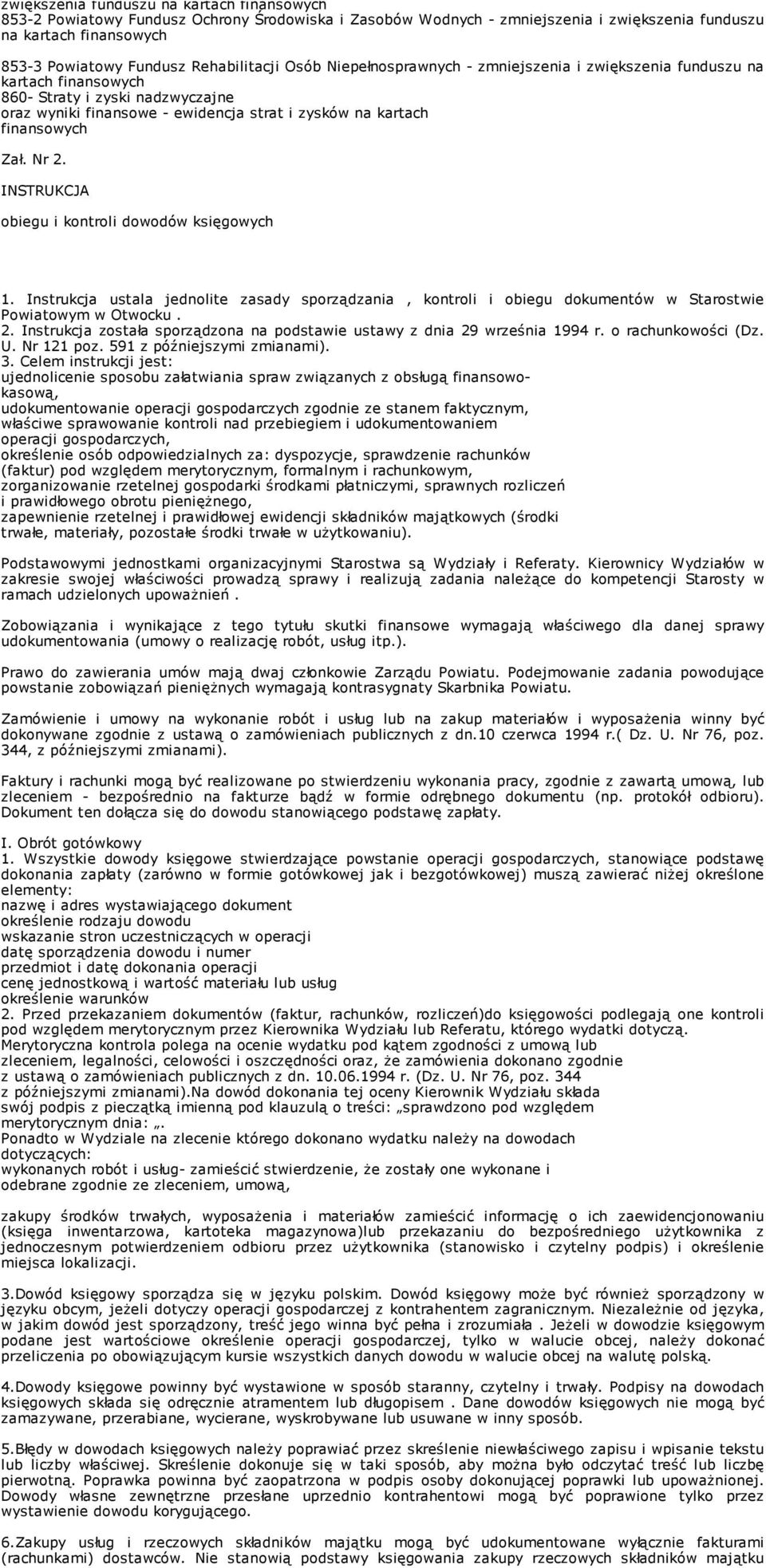 finansowych Zał. Nr 2. INSTRUKCJA obiegu i kontroli dowodów księgowych 1. Instrukcja ustala jednolite zasady sporządzania, kontroli i obiegu dokumentów w Starostwie Powiatowym w Otwocku. 2. Instrukcja została sporządzona na podstawie ustawy z dnia 29 września 1994 r.