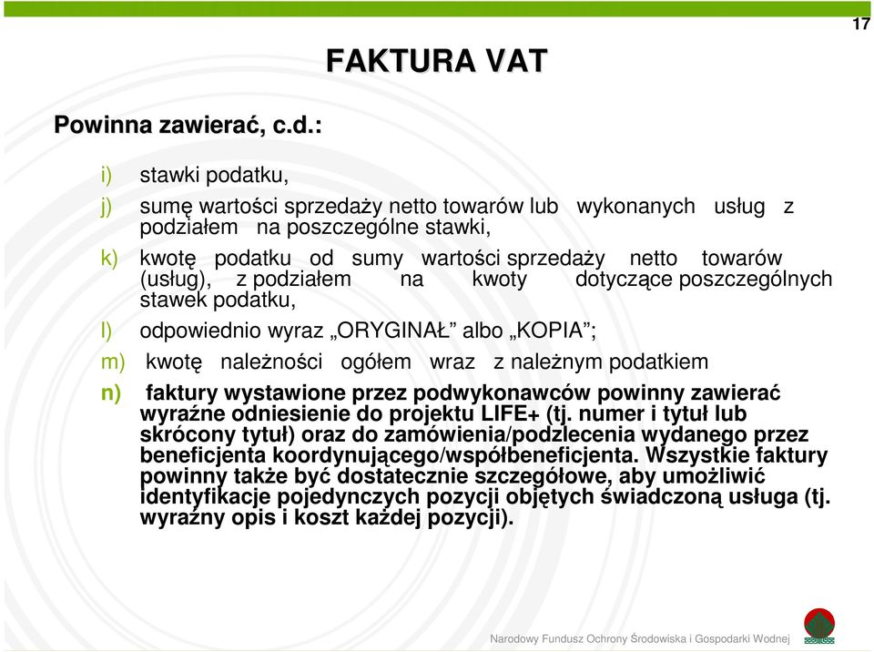 na kwoty dotyczące poszczególnych stawek podatku, l) odpowiednio wyraz ORYGINAŁ albo KOPIA ; m) kwotę należności ogółem wraz z należnym podatkiem n) faktury wystawione przez podwykonawców powinny