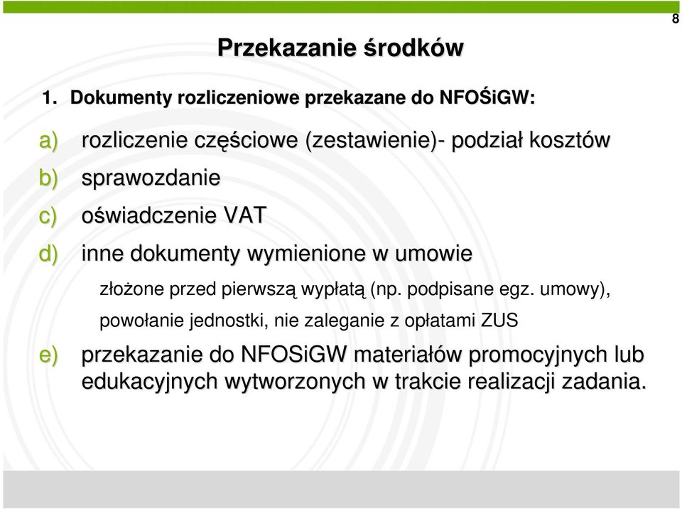 kosztów b) sprawozdanie c) oświadczenie VAT d) inne dokumenty wymienione w umowie złożone przed pierwszą