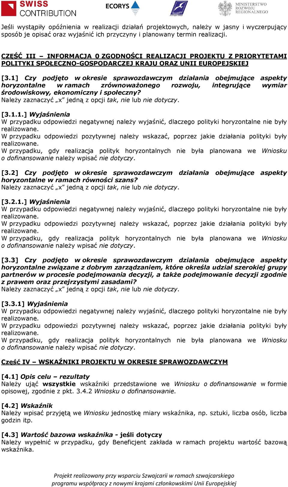 1] Czy podjęto w okresie sprawozdawczym działania obejmujące aspekty horyzontalne w ramach zrównoważonego rozwoju, integrujące wymiar środowiskowy, ekonomiczny i społeczny?