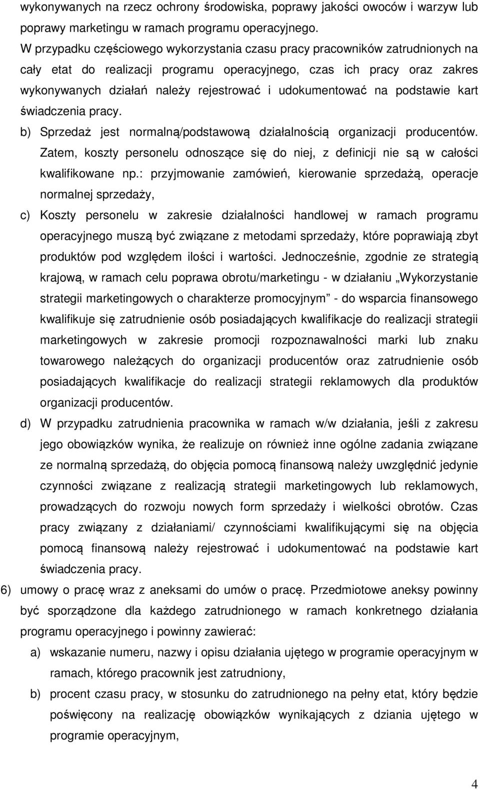 udokumentować na podstawie kart świadczenia pracy. b) Sprzedaż jest normalną/podstawową działalnością organizacji producentów.