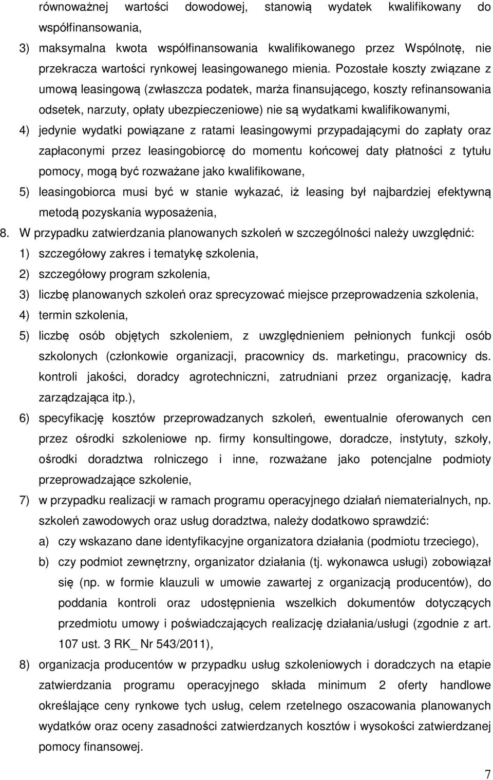 Pozostałe koszty związane z umową leasingową (zwłaszcza podatek, marża finansującego, koszty refinansowania odsetek, narzuty, opłaty ubezpieczeniowe) nie są wydatkami kwalifikowanymi, 4) jedynie