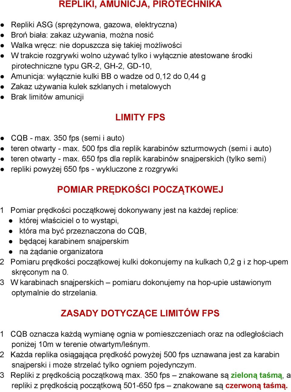 LIMITY FPS CQB - max. 350 fps (semi i auto) teren otwarty - max. 500 fps dla replik karabinów szturmowych (semi i auto) teren otwarty - max.