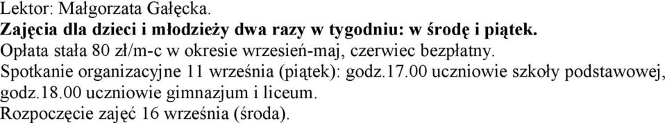 Opłata stała 80 zł/m-c w okresie wrzesień-maj, czerwiec bezpłatny.