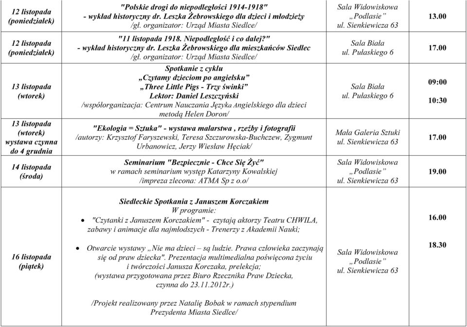 organizator: Urząd Miasta Siedlce/ 13 listopada 13 listopada do 4 grudnia Spotkanie z cyklu Czytamy dzieciom po angielsku Three Little Pigs - Trzy świnki Lektor: Daniel Leszczyński /współorganizacja: