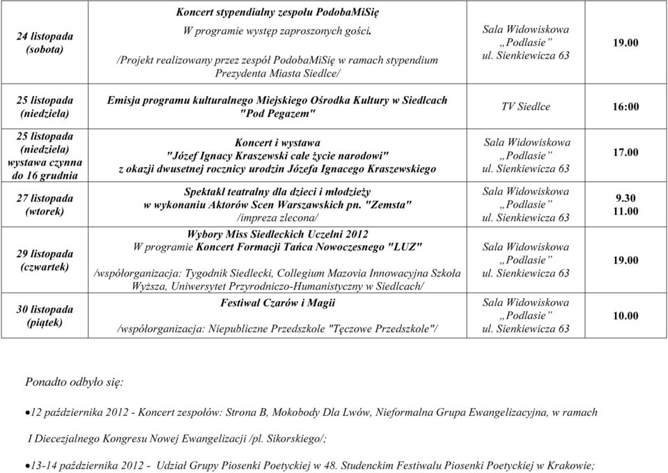 16:00 25 listopada do 16 grudnia Koncert i wystawa "Józef Ignacy Kraszewski całe życie narodowi" z okazji dwusetnej rocznicy urodzin Józefa Ignacego Kraszewskiego 27 listopada Spektakl teatralny dla