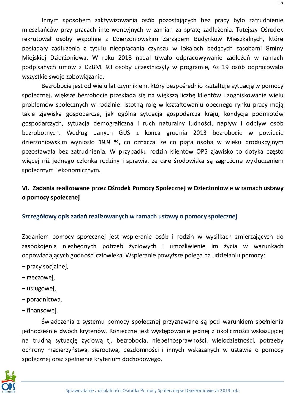 Dzierżoniowa. W roku 2013 nadal trwało odpracowywanie zadłużeń w ramach podpisanych umów z DZBM. 93 osoby uczestniczyły w programie, Az 19 osób odpracowało wszystkie swoje zobowiązania.