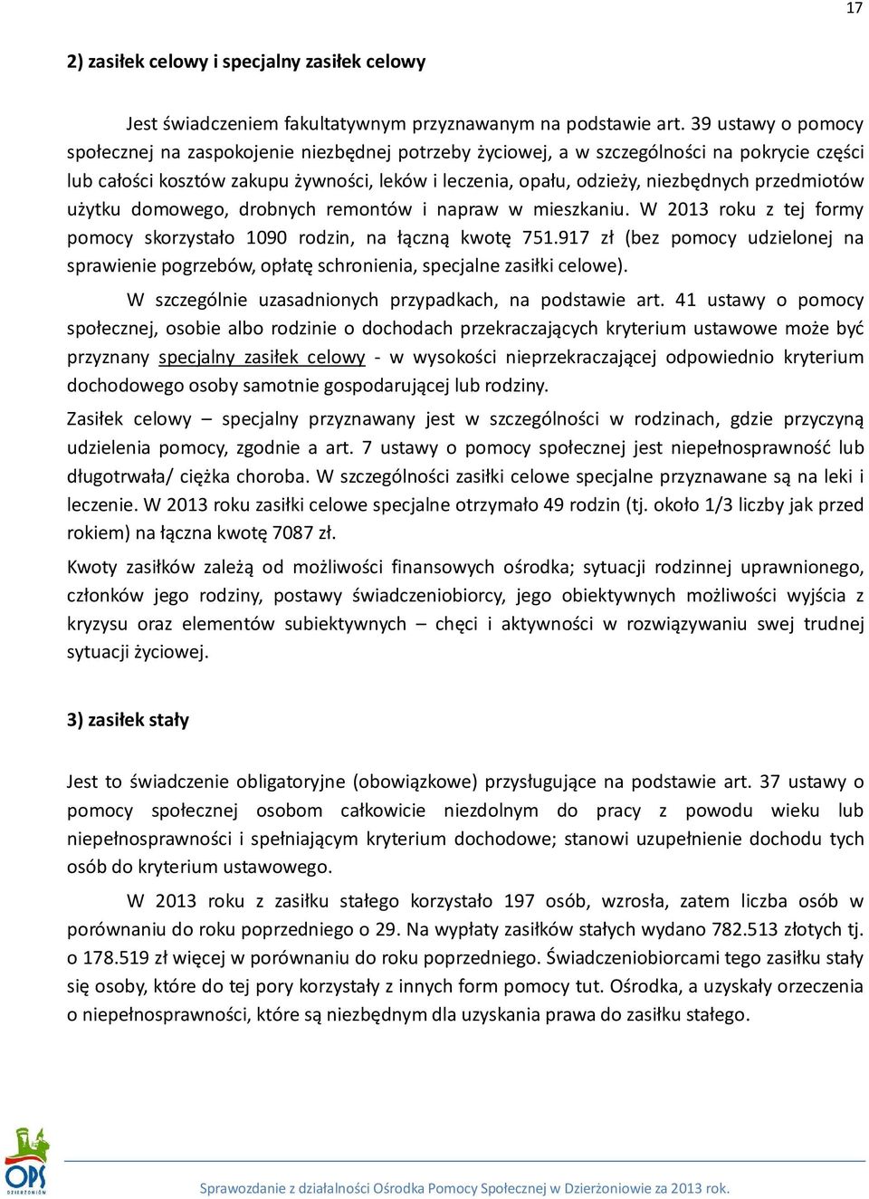 przedmiotów użytku domowego, drobnych remontów i napraw w mieszkaniu. W 2013 roku z tej formy pomocy skorzystało 1090 rodzin, na łączną kwotę 751.