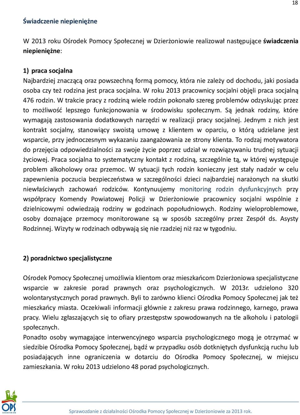 W trakcie pracy z rodziną wiele rodzin pokonało szereg problemów odzyskując przez to możliwość lepszego funkcjonowania w środowisku społecznym.