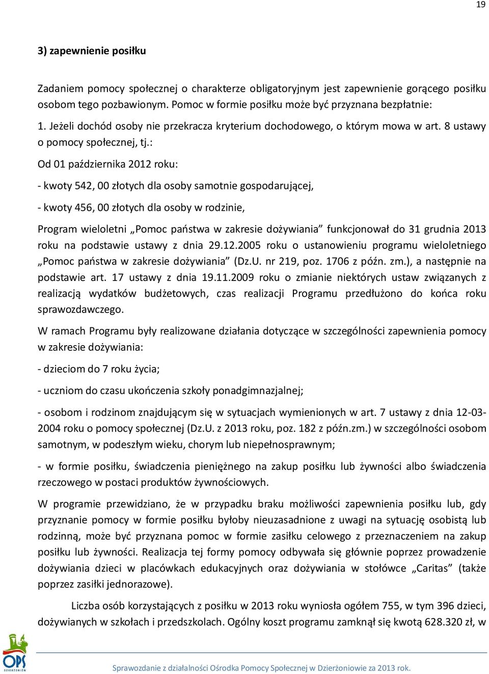 : Od 01 października 2012 roku: - kwoty 542, 00 złotych dla osoby samotnie gospodarującej, - kwoty 456, 00 złotych dla osoby w rodzinie, Program wieloletni Pomoc państwa w zakresie dożywiania