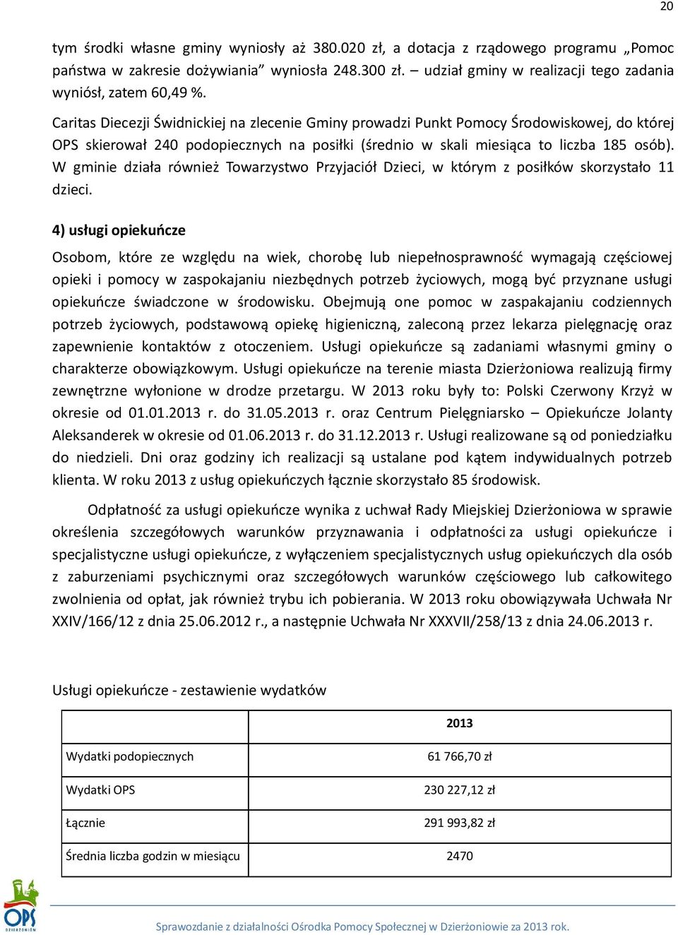 Caritas Diecezji Świdnickiej na zlecenie Gminy prowadzi Punkt Pomocy Środowiskowej, do której OPS skierował 240 podopiecznych na posiłki (średnio w skali miesiąca to liczba 185 osób).