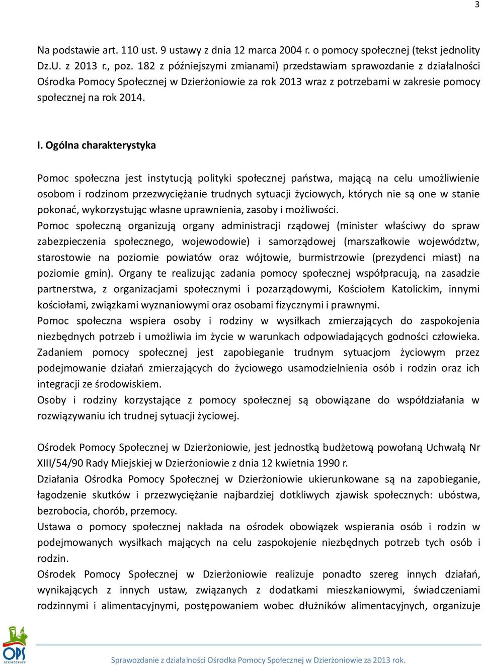 Ogólna charakterystyka Pomoc społeczna jest instytucją polityki społecznej państwa, mającą na celu umożliwienie osobom i rodzinom przezwyciężanie trudnych sytuacji życiowych, których nie są one w