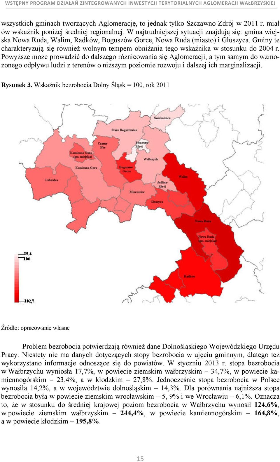 Gminy te charakteryzują się również wolnym tempem obniżania tego wskaźnika w stosunku do 004 r.