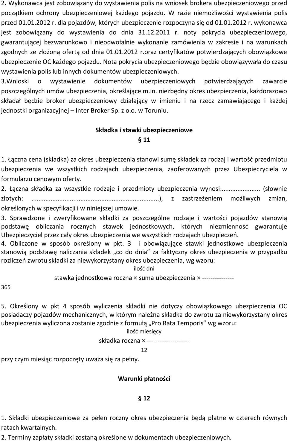 noty pokrycia ubezpieczeniowego, gwarantującej bezwarunkowo i nieodwołalnie wykonanie zamówienia w zakresie i na warunkach zgodnych ze złożoną ofertą od dnia 01.01.2012 r.