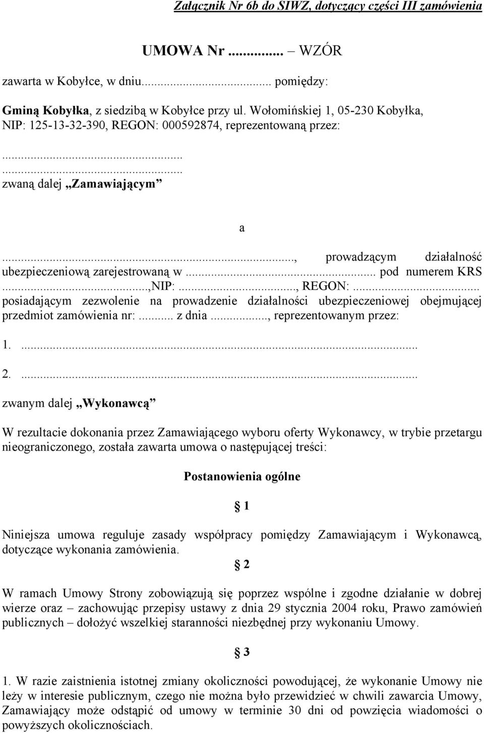 .. pod numerem KRS...,NIP:..., REGON:... posiadającym zezwolenie na prowadzenie działalności ubezpieczeniowej obejmującej przedmiot zamówienia nr:... z dnia..., reprezentowanym przez: 1.... 2.