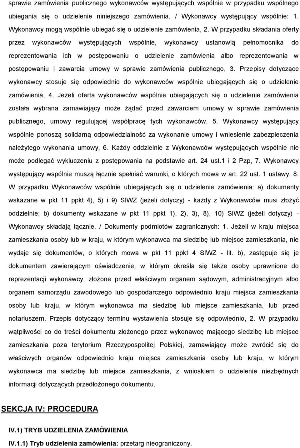 W przypadku składania ferty przez wyknawców występujących wspólnie, wyknawcy ustanwią pełnmcnika d reprezentwania ich w pstępwaniu udzielenie zamówienia alb reprezentwania w pstępwaniu i zawarcia