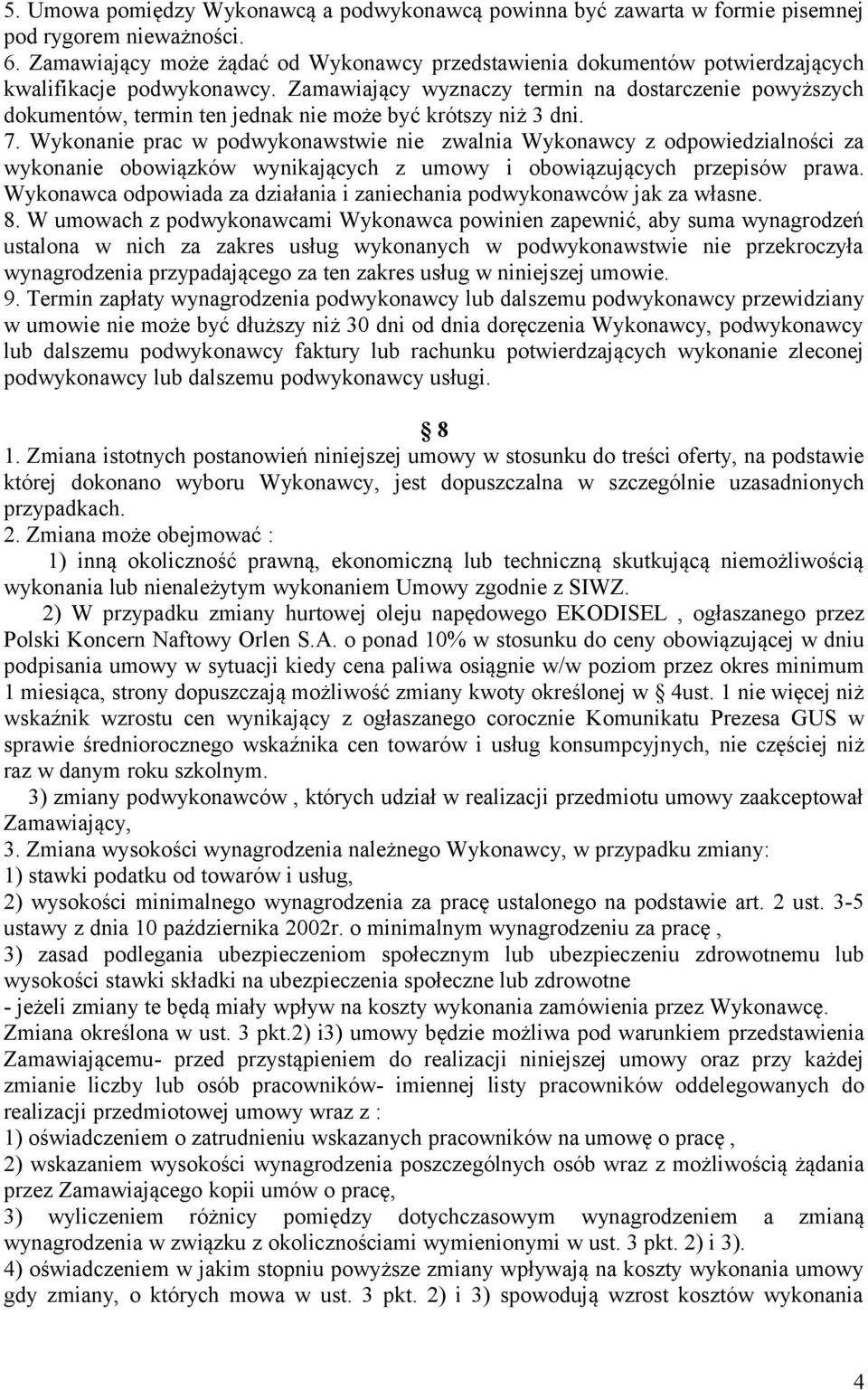 Zamawiający wyznaczy termin na dostarczenie powyższych dokumentów, termin ten jednak nie może być krótszy niż 3 dni. 7.