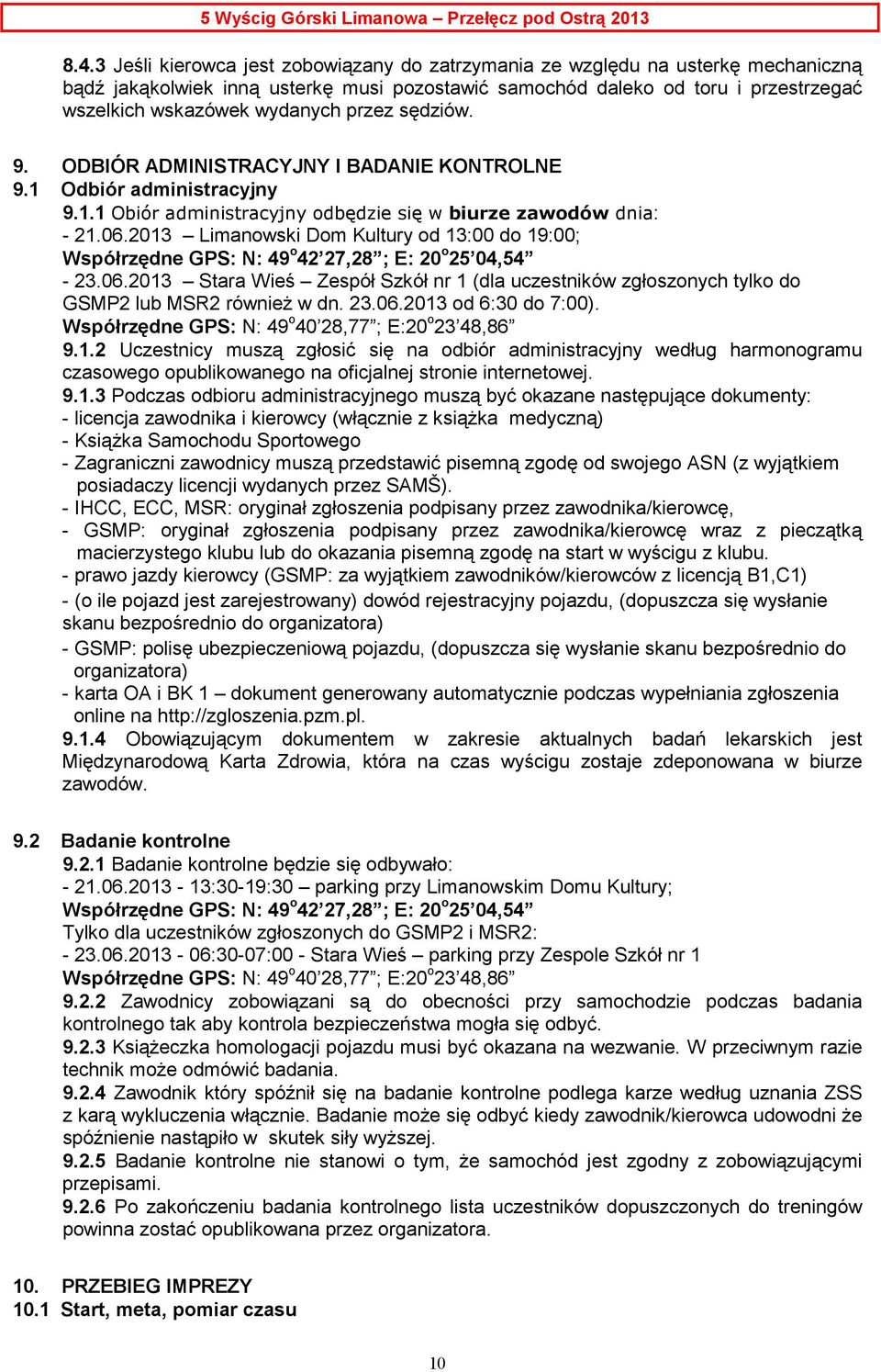 2013 Limanowski Dom Kultury od 13:00 do 19:00; Współrzędne GPS: N: 49 o 42 27,28 ; E: 20 o 25 04,54-23.06.