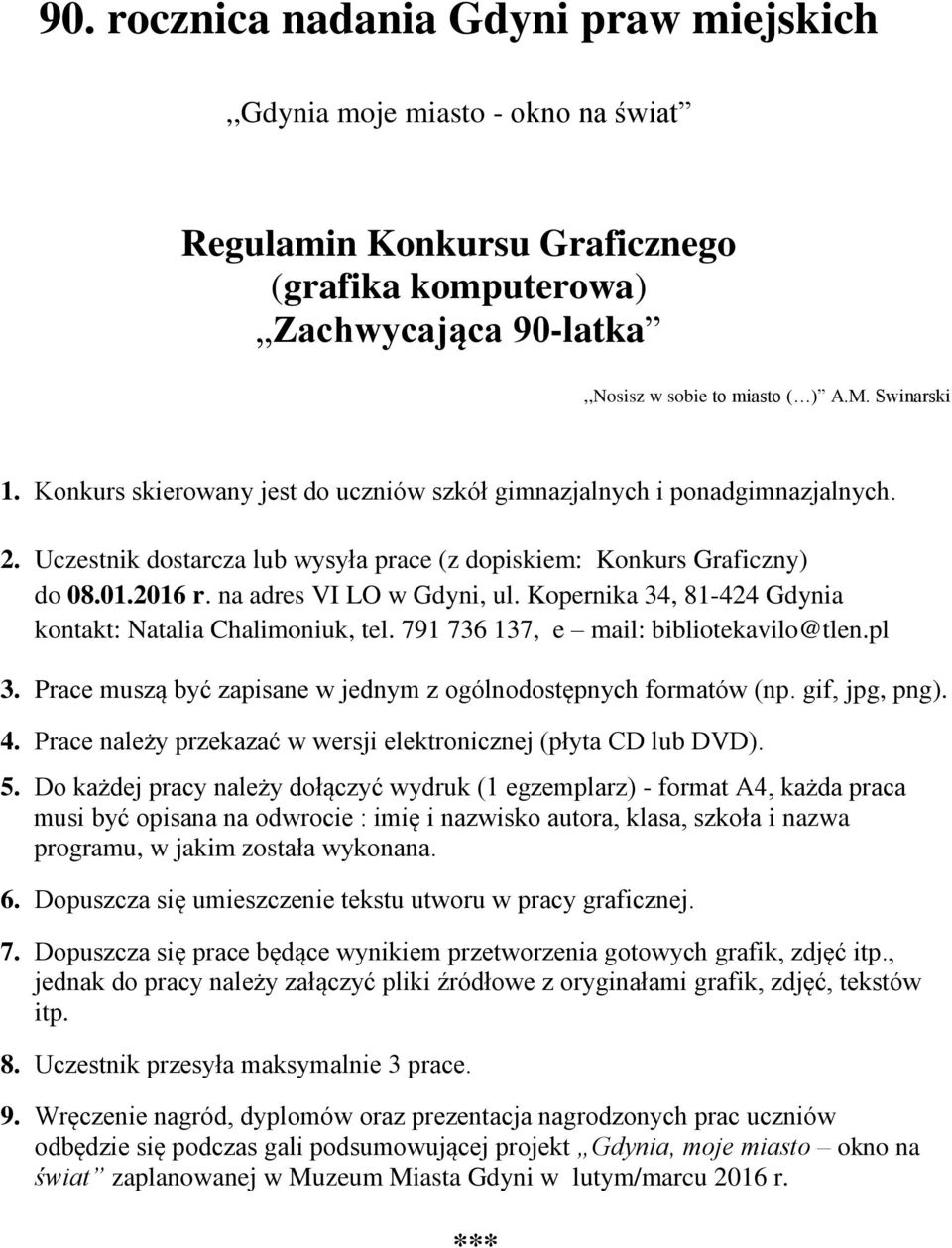 Kopernika 34, 81-424 Gdynia kontakt: Natalia Chalimoniuk, tel. 791 736 137, e mail: bibliotekavilo@tlen.pl 3. Prace muszą być zapisane w jednym z ogólnodostępnych formatów (np. gif, jpg, png). 4.