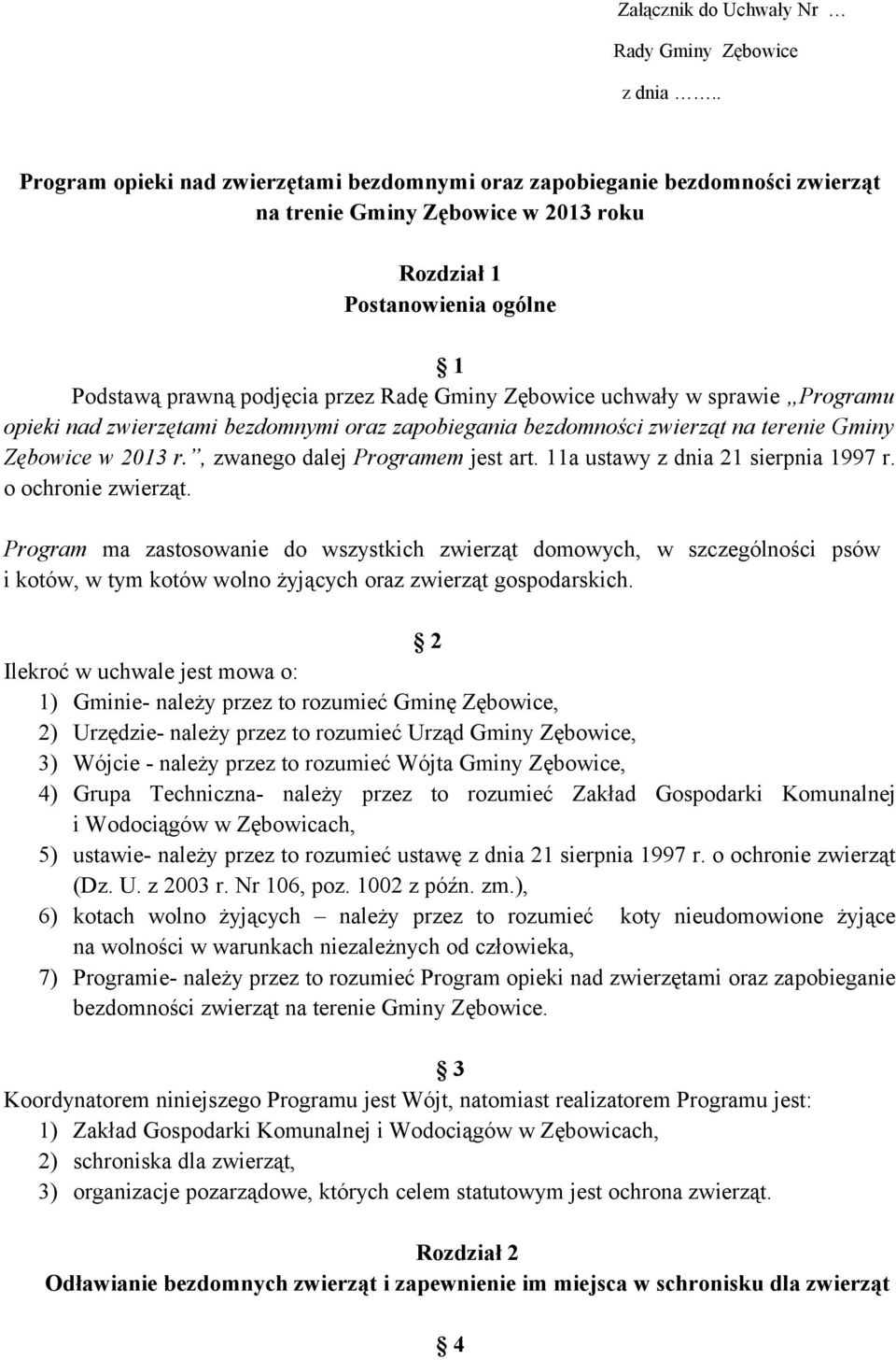 Zębowice uchwały w sprawie Programu opieki nad zwierzętami bezdomnymi oraz zapobiegania bezdomności zwierząt na terenie Gminy Zębowice w 2013 r., zwanego dalej Programem jest art.