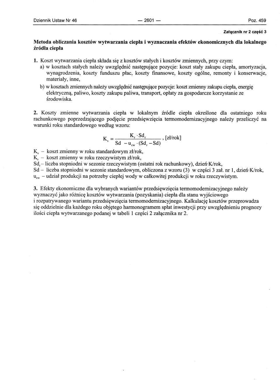 wynagrodzenia, koszty funduszu płac, koszty finansowe, koszty ogólne, remonty i konserwacje, materiały, inne, b) w kosztach zmiennych należy uwzględnić następujące pozycje: koszt zmienny zakupu