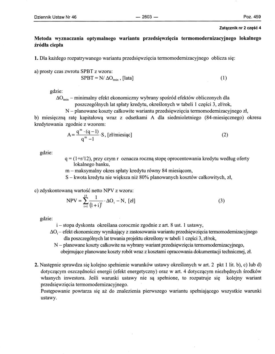 spośród efektów obliczonych dla poszczególnych lat spłaty kredytu, określonych w tabeli l części 3, zł/rok, N - planowane koszty całkowite wariantu przedsięwzięcia tennomodemizacyjnego zł, b)