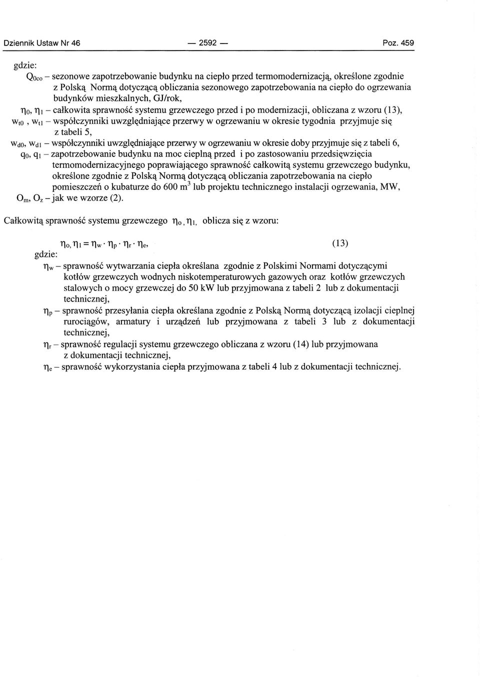 mieszkalnych, GJ/rok, 110,111 - całkowita sprawność systemu grzewczego przed i po modernizacji, obliczana z wzoru (13), WtO, Wtl - współczynniki uwzględniające przerwy w ogrzewaniu w okresie tygodnia