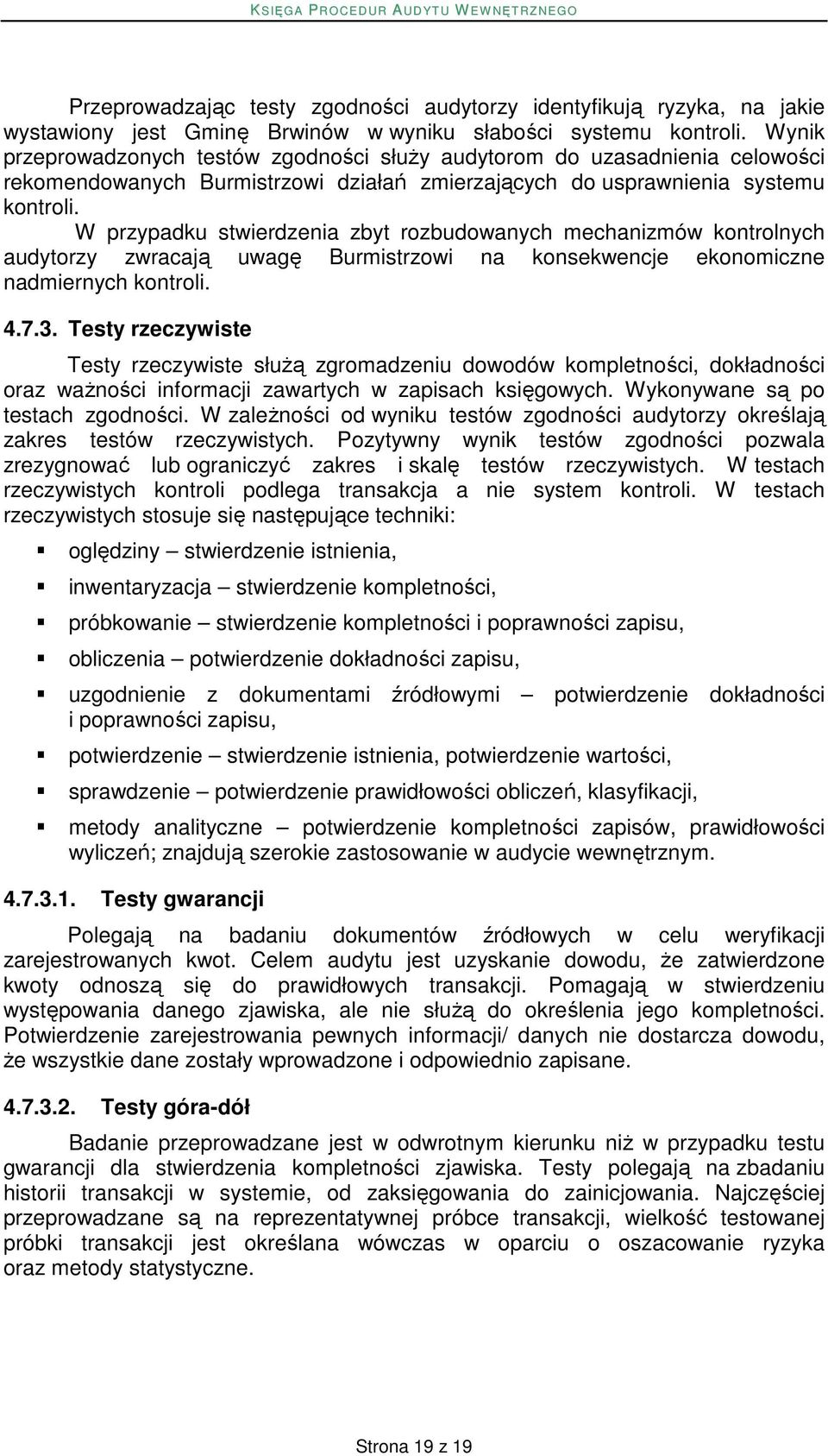 W przypadku stwierdzenia zbyt rozbudowanych mechanizmów kontrolnych audytorzy zwracają uwagę Burmistrzowi na konsekwencje ekonomiczne nadmiernych kontroli. 4.7.3.