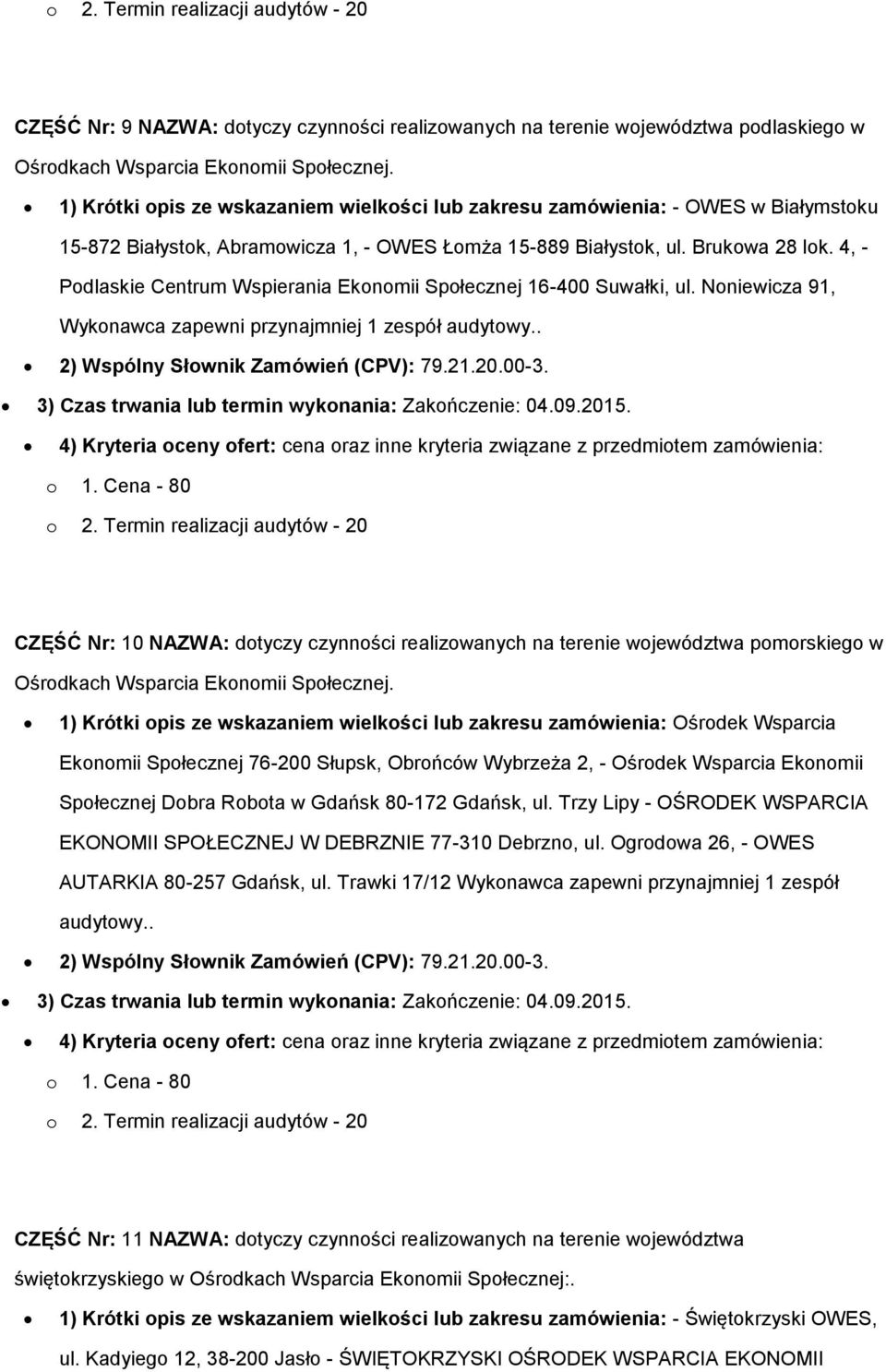 4, - Podlaskie Centrum Wspierania Ekonomii Społecznej 16-400 Suwałki, ul. Noniewicza 91, Wykonawca zapewni przynajmniej 1 zespół audytowy.. 2) Wspólny Słownik Zamówień (CPV): 79.21.20.00-3.