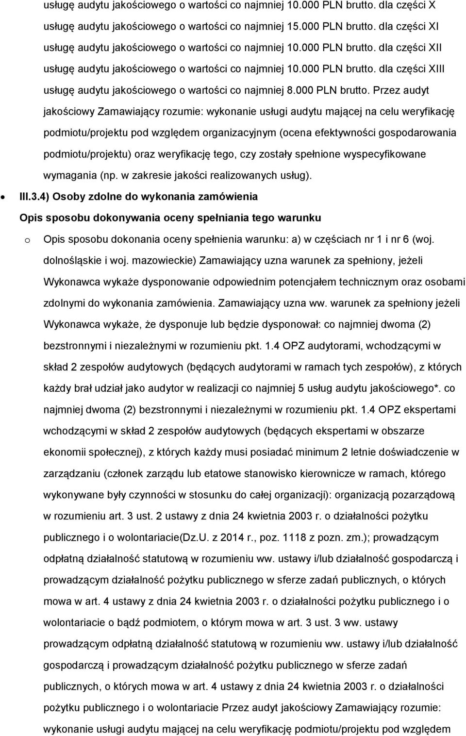 dla części XII usługę audytu jakościowego o wartości co najmniej 10. dla części XIII usługę audytu jakościowego o wartości co najmniej 8.