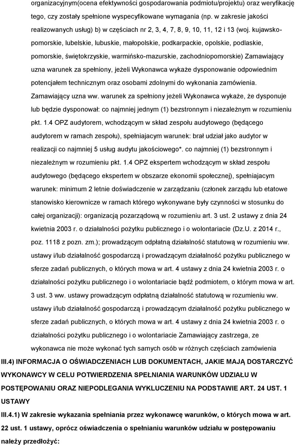 kujawskopomorskie, lubelskie, lubuskie, małopolskie, podkarpackie, opolskie, podlaskie, pomorskie, świętokrzyskie, warmińsko-mazurskie, zachodniopomorskie) Zamawiający uzna warunek za spełniony,