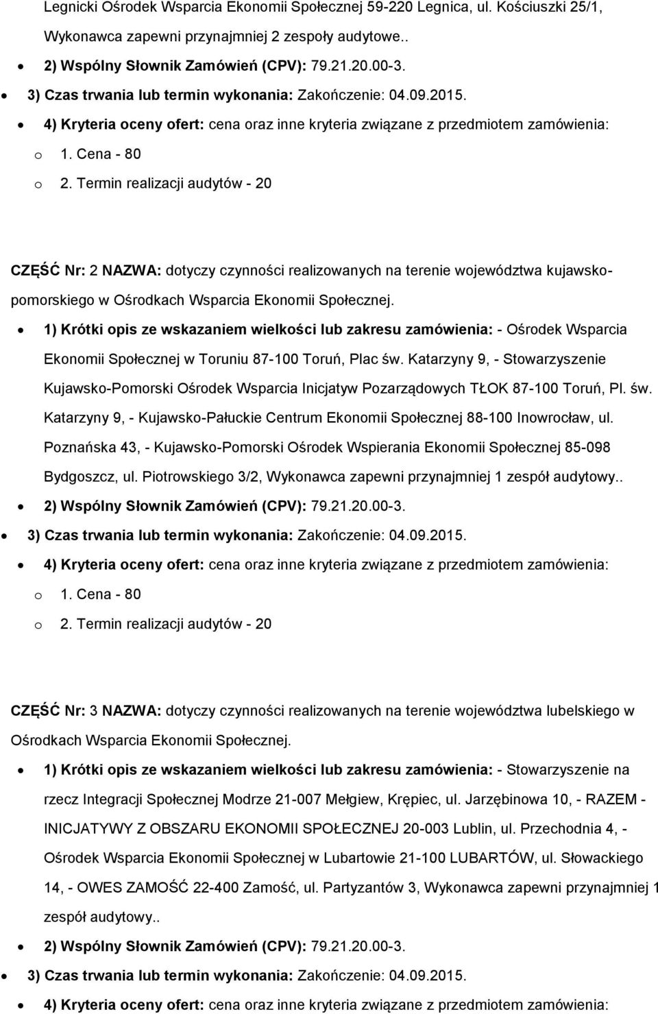 1) Krótki opis ze wskazaniem wielkości lub zakresu zamówienia: - Ośrodek Wsparcia Ekonomii Społecznej w Toruniu 87-100 Toruń, Plac św.