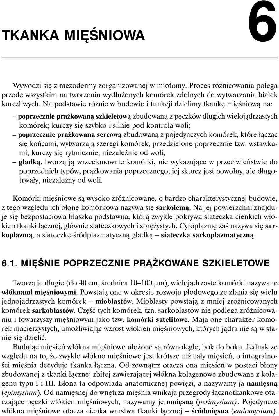 woli; poprzecznie prążkowaną sercową zbudowaną z pojedynczych komórek, które łącząc się końcami, wytwarzają szeregi komórek, przedzielone poprzecznie tzw.