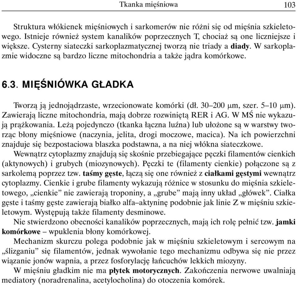 MI åni WKA G ADKA Tworzą ją jednojądrzaste, wrzecionowate komórki (dł. 30 200 µm, szer. 5 10 µm). Zawierają liczne mitochondria, mają dobrze rozwiniętą RER i AG. W MŚ nie wykazują prążkowania.