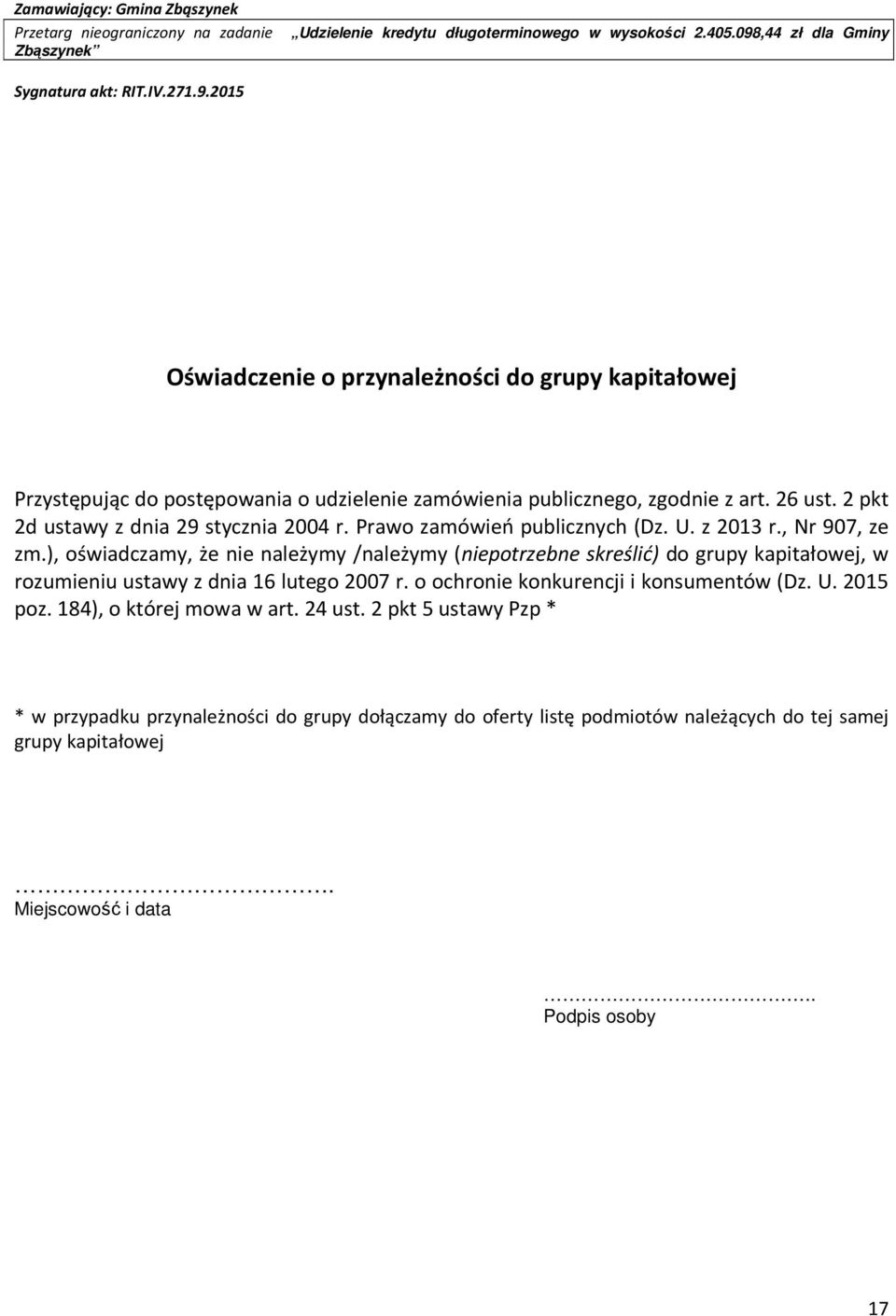 ), oświadczamy, że nie należymy /należymy (niepotrzebne skreślić) do grupy kapitałowej, w rozumieniu ustawy z dnia 16 lutego 2007 r.