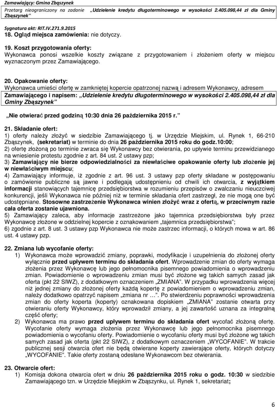 098,44 zł dla Gminy Nie otwierać przed godziną 10:30 dnia 26 października 2015 r. 21. Składanie ofert: 1) oferty należy złożyć w siedzibie Zamawiającego tj. w Urzędzie Miejskim, ul.