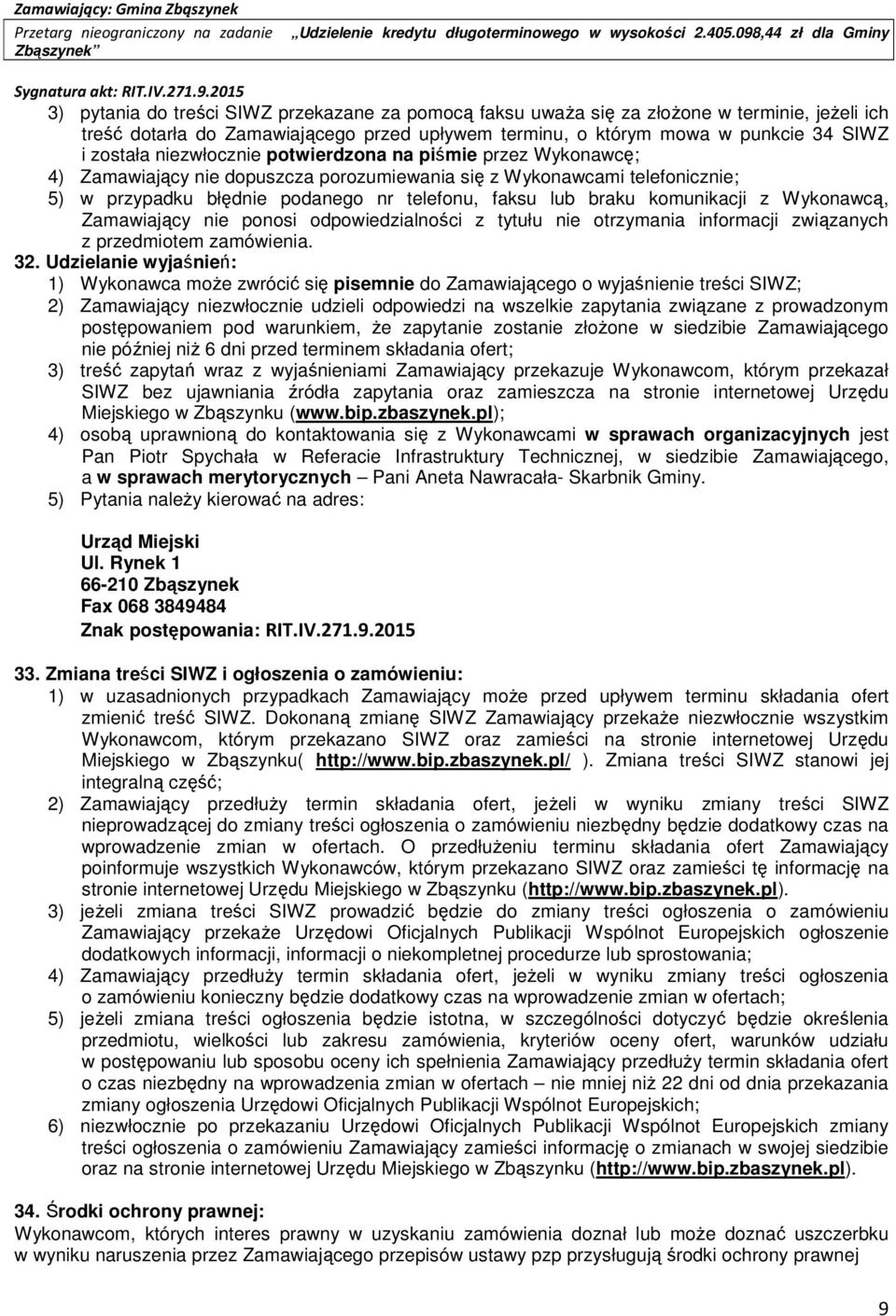 komunikacji z Wykonawcą, Zamawiający nie ponosi odpowiedzialności z tytułu nie otrzymania informacji związanych z przedmiotem zamówienia. 32.