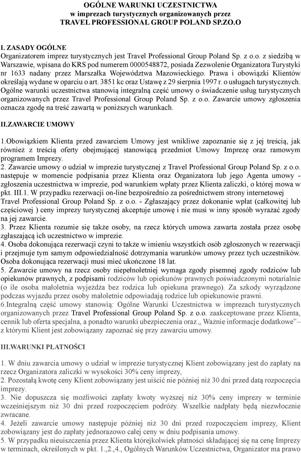 Prawa i obowiązki Klientów określają wydane w oparciu o art. 3851 kc oraz Ustawę z 29 sierpnia 1997 r. o usługach turystycznych.