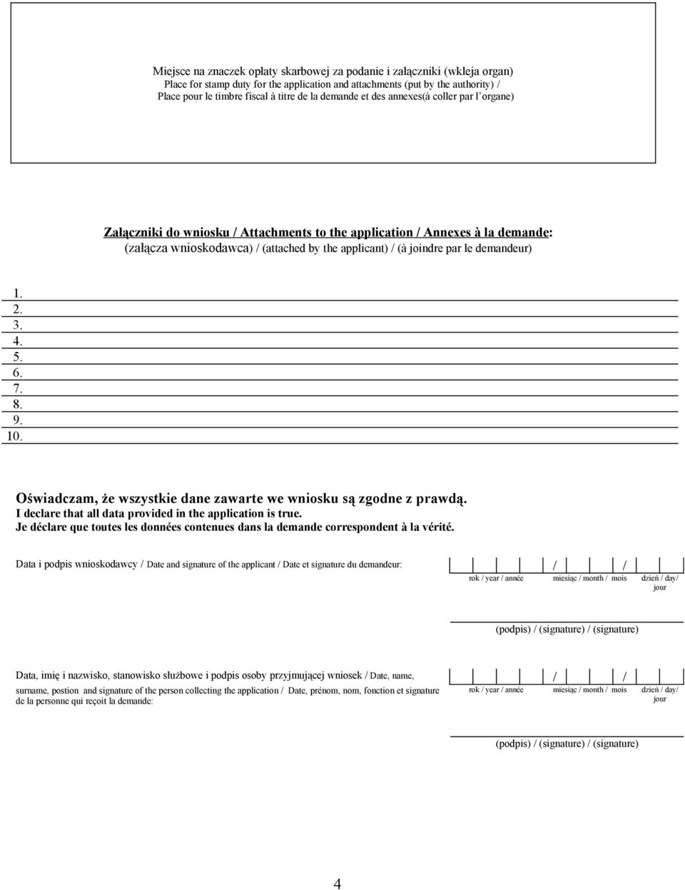 demandeur) 1. 2. 3. 4. 5. 6. 7. 8. 9. 10. Oświadczam, że wszystkie dane zawarte we wniosku są zgodne z prawdą. I declare that all data provided in the application is true.