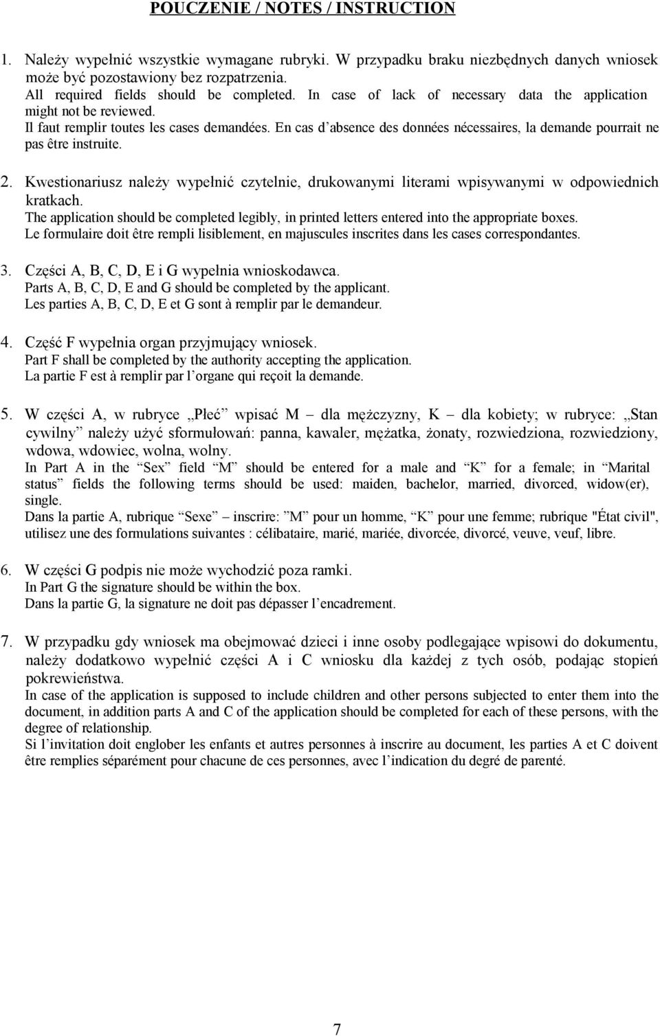 En cas d absence des données nécessaires, la demande pourrait ne pas être instruite. 2. Kwestionariusz należy wypełnić czytelnie, drukowanymi literami wpisywanymi w odpowiednich kratkach.