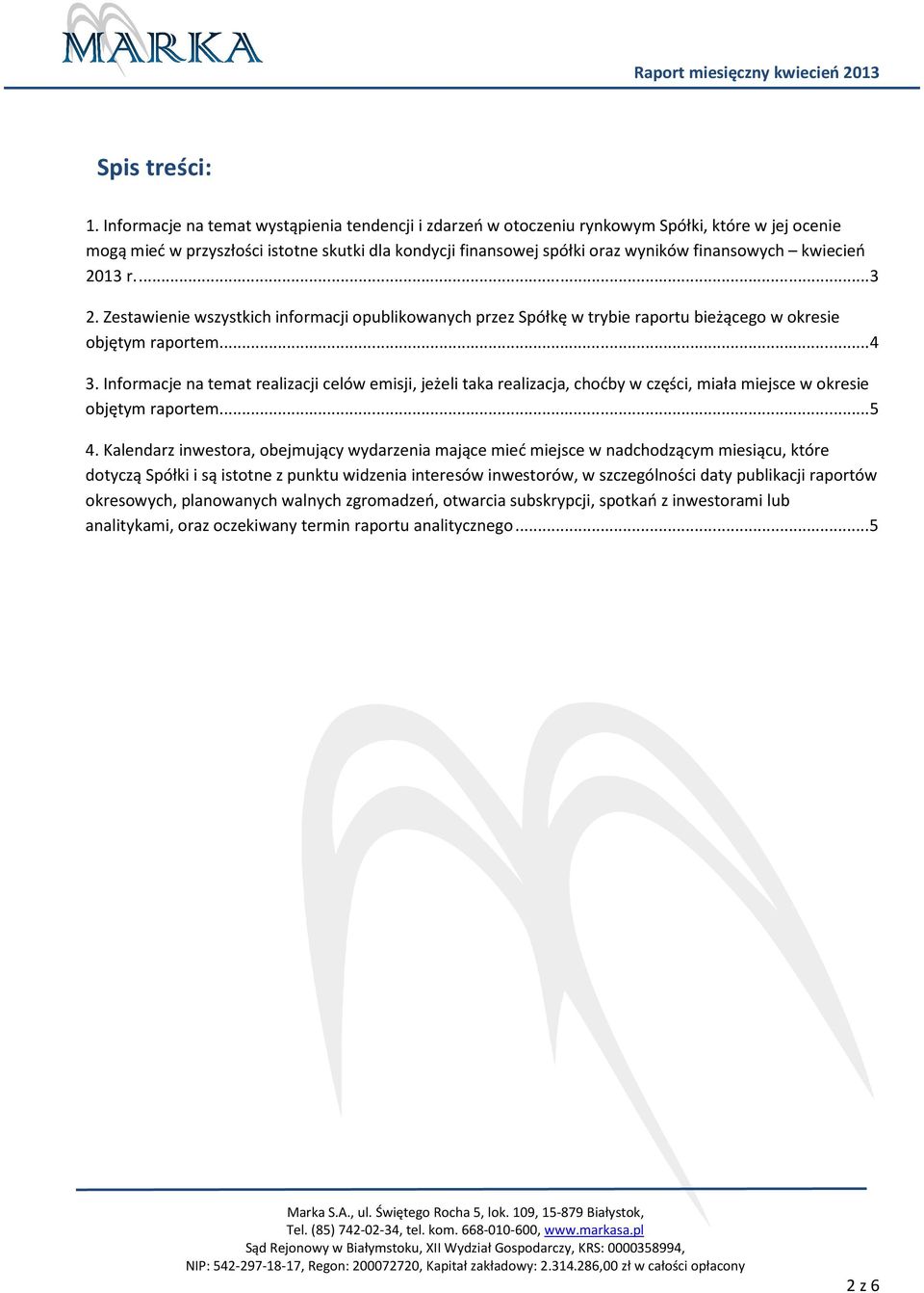 kwiecień 2013 r.... 3 2. Zestawienie wszystkich informacji opublikowanych przez Spółkę w trybie raportu bieżącego w okresie objętym raportem... 4 3.