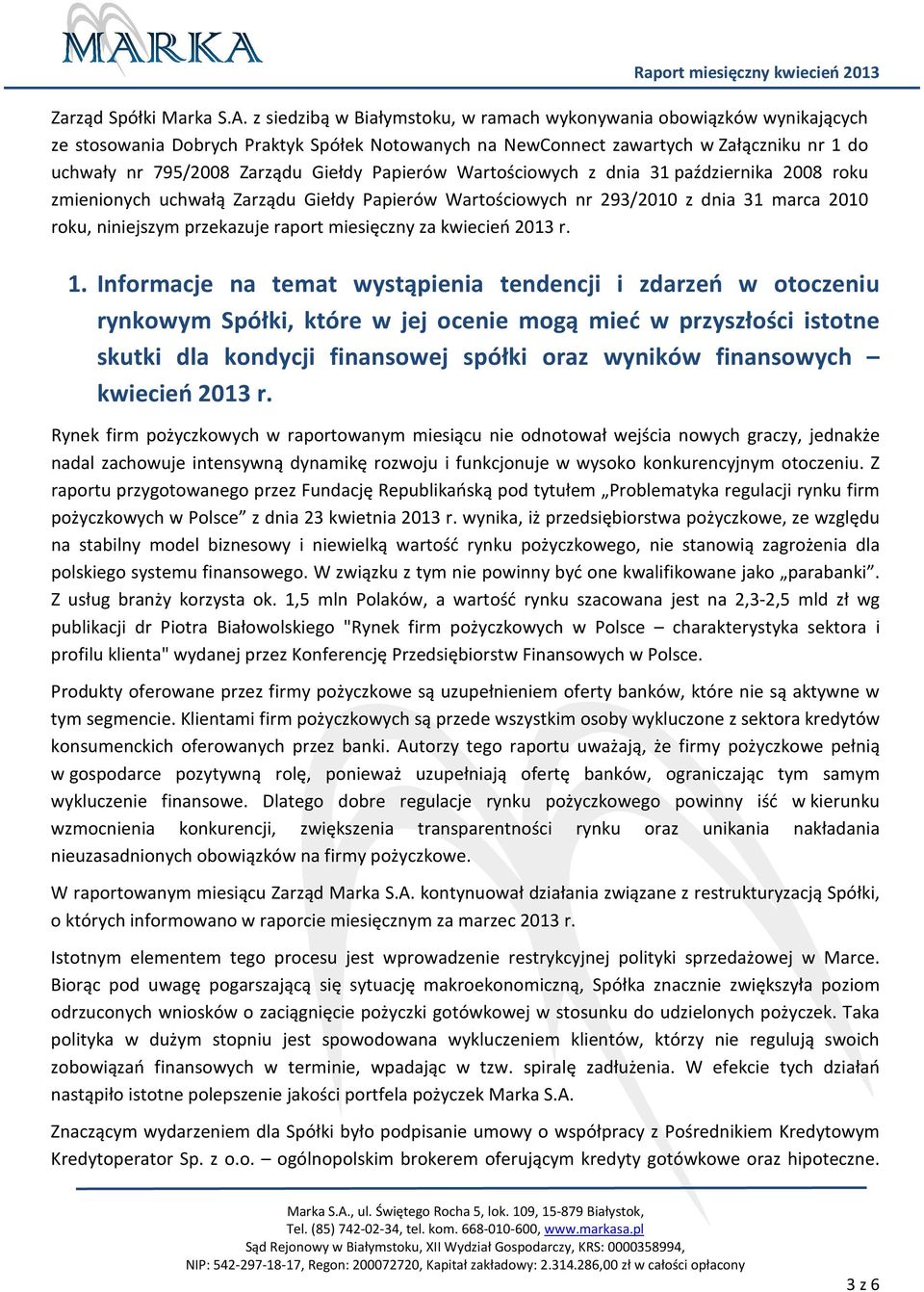 Papierów Wartościowych z dnia 31 października 2008 roku zmienionych uchwałą Zarządu Giełdy Papierów Wartościowych nr 293/2010 z dnia 31 marca 2010 roku, niniejszym przekazuje raport miesięczny za