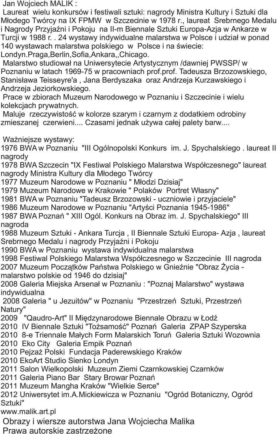 . 24 wystawy indywidualne malarstwa w Polsce i udzia³ w ponad 140 wystawach malarstwa polskiego w Polsce i na œwiecie: Londyn.Praga,Berlin,Sofia,Ankara,,Chicago.