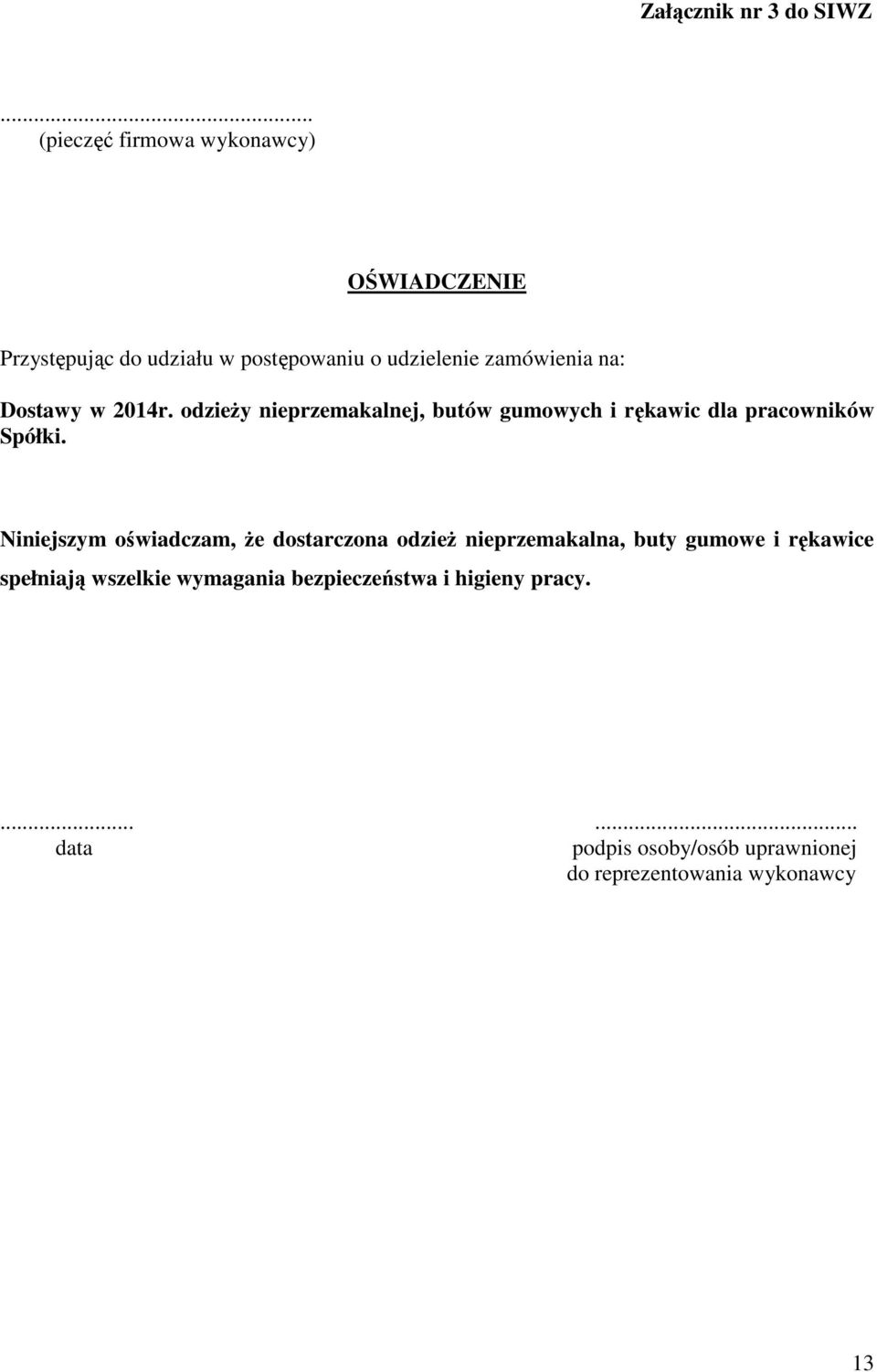 Dostawy w 2014r. odzieŝy nieprzemakalnej, butów gumowych i rękawic dla pracowników Spółki.