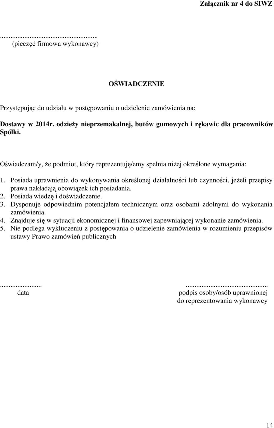 Posiada uprawnienia do wykonywania określonej działalności lub czynności, jeŝeli przepisy prawa nakładają obowiązek ich posiadania. 2. Posiada wiedzę i doświadczenie. 3.