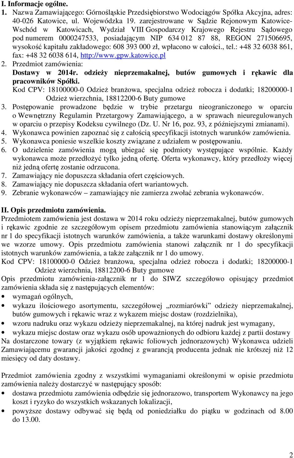 kapitału zakładowego: 608 393 000 zł, wpłacono w całości., tel.: +48 32 6038 861, fax: +48 32 6038 614, http://www.gpw.katowice.pl 2. Przedmiot zamówienia: Dostawy w 2014r.