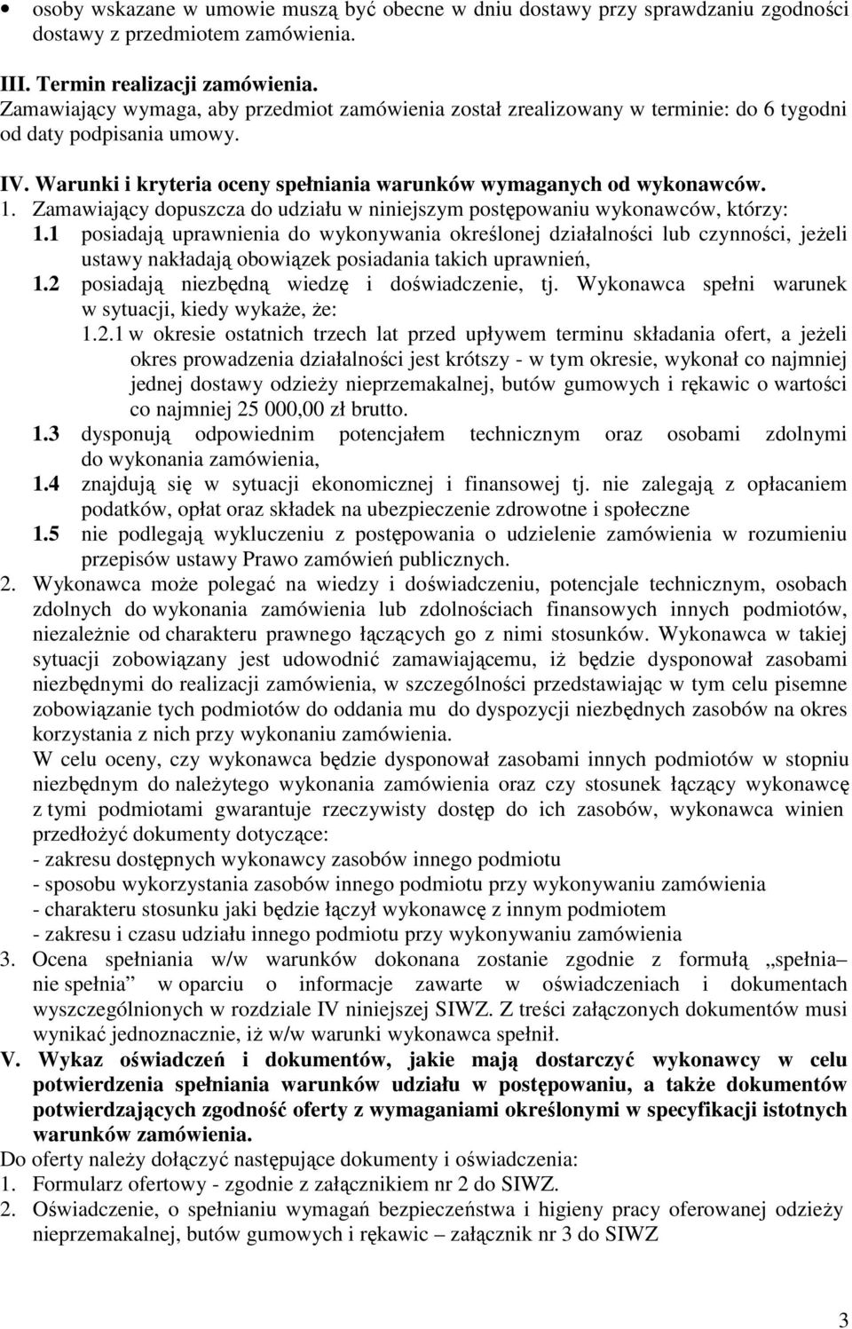 Zamawiający dopuszcza do udziału w niniejszym postępowaniu wykonawców, którzy: 1.