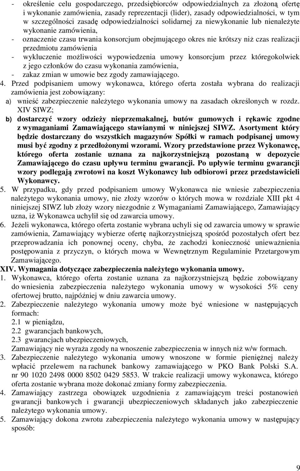 wykluczenie moŝliwości wypowiedzenia umowy konsorcjum przez któregokolwiek z jego członków do czasu wykonania zamówienia, - zakaz zmian w umowie bez zgody zamawiającego. 4.