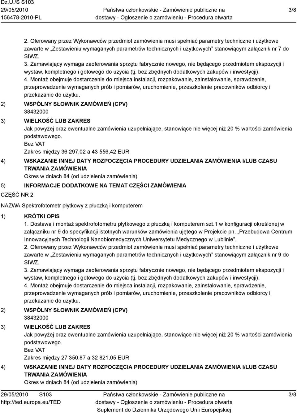 3. Zamawiający wymaga zaoferowania sprzętu fabrycznie nowego, nie będącego przedmiotem ekspozycji i wystaw, kompletnego i gotowego do użycia (tj. bez zbędnych dodatkowych zakupów i inwestycji). 4.